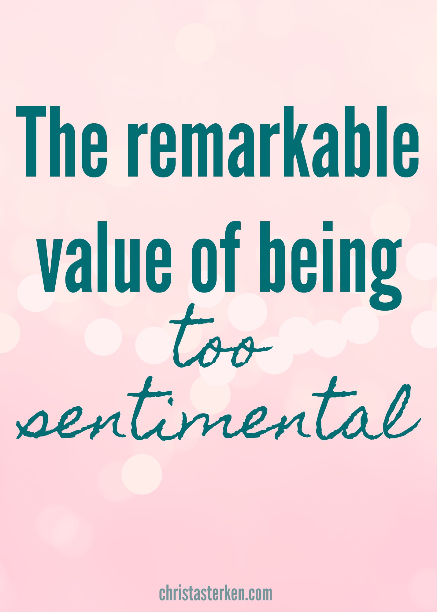 the-remarkable-value-of-being-too-sentimental