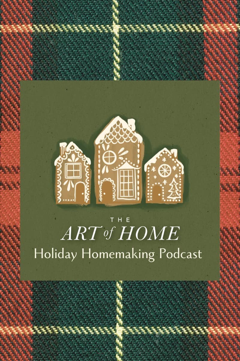 Holiday Homemaking on The Art of Home Podcast